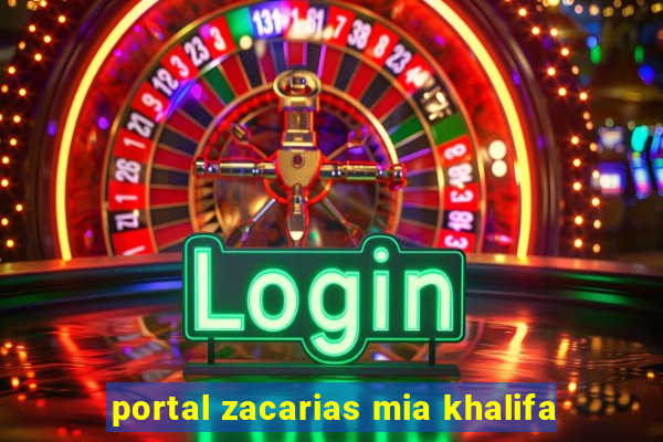 portal zacarias mia khalifa